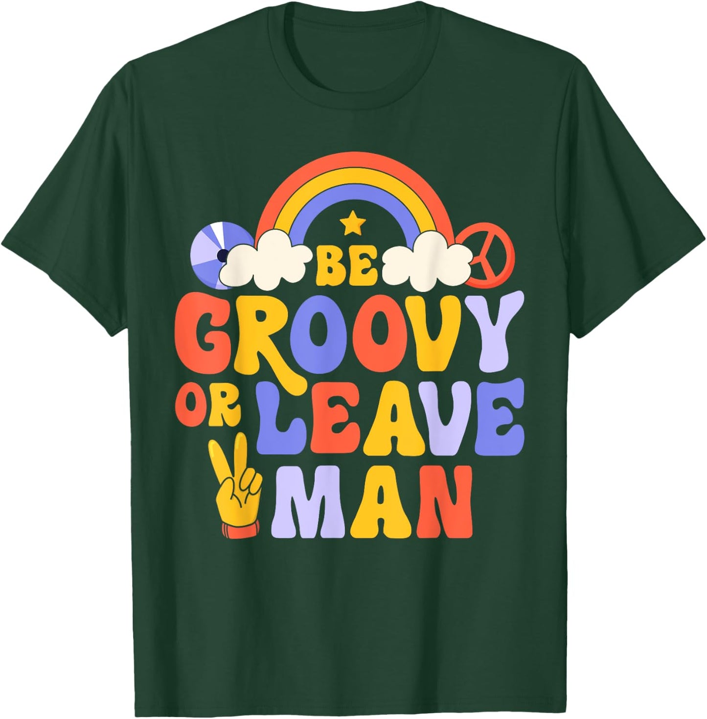 Be Groovy Or Leave Man Hippie Retro 70s Rainbow Peace Sign T-Shirt - T-Shirt | Forest