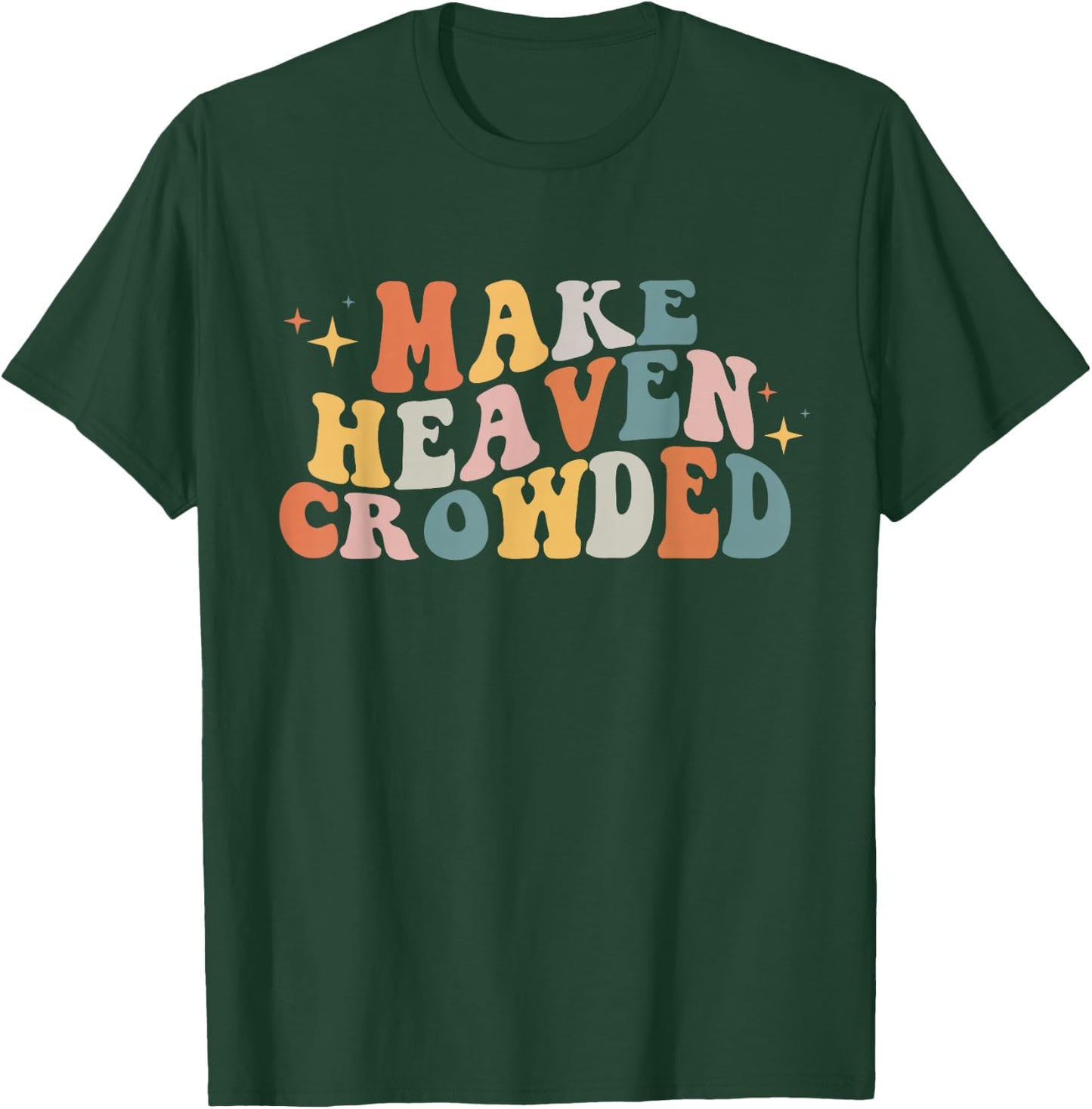 Make Heaven Crowded Christian Religion Beliver Small T-Shirt - T-Shirt | Forest