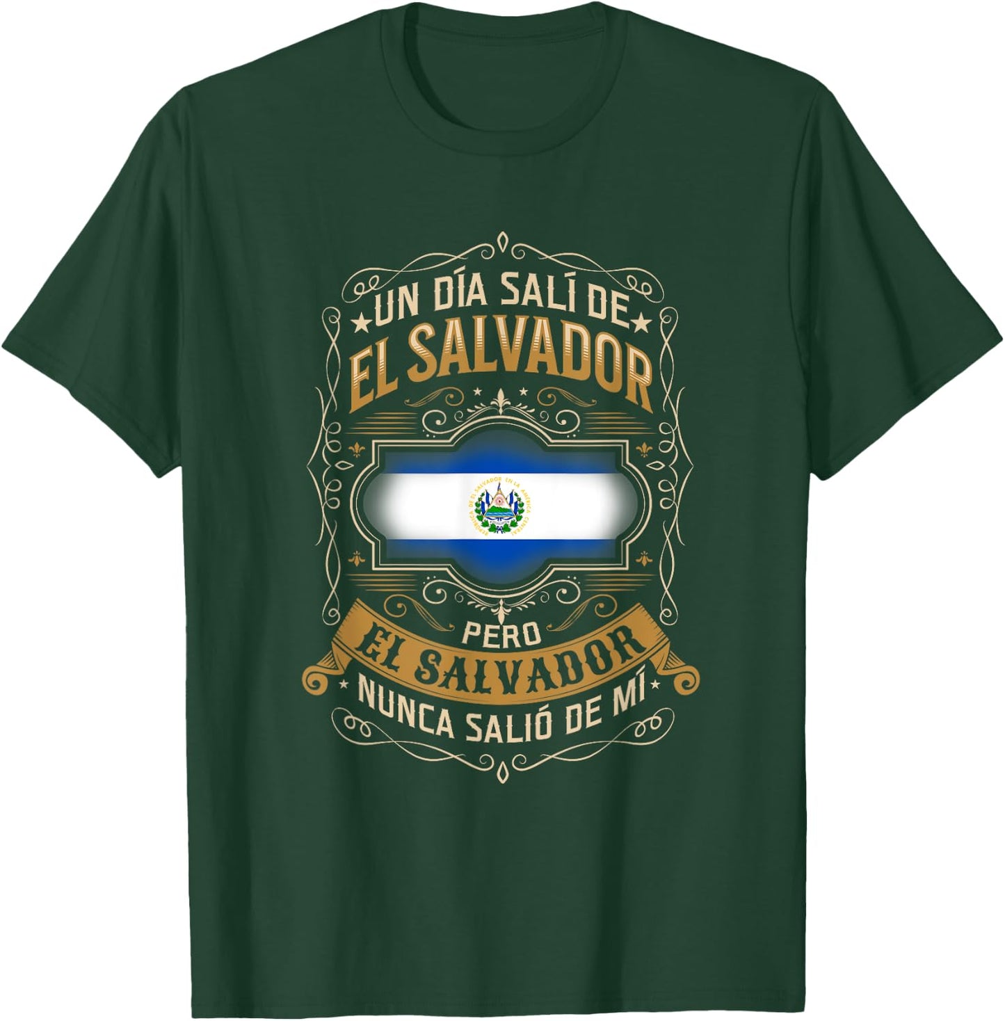 Un día salí de EL SALVADOR, pero EL SALVADOR no salió de mí T-Shirt - T-Shirt | Forest
