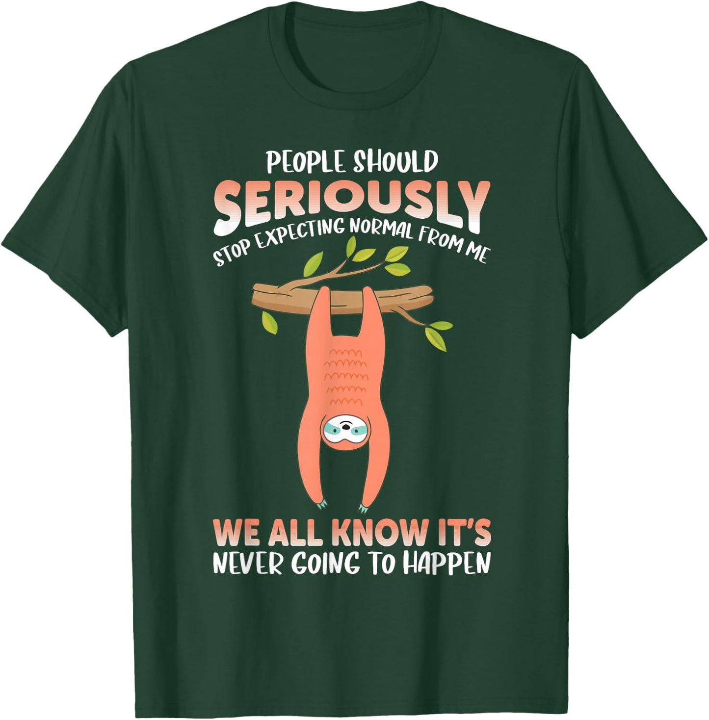 People should seriously stop expecting normal from me Sloth T-Shirt - T-Shirt | Forest