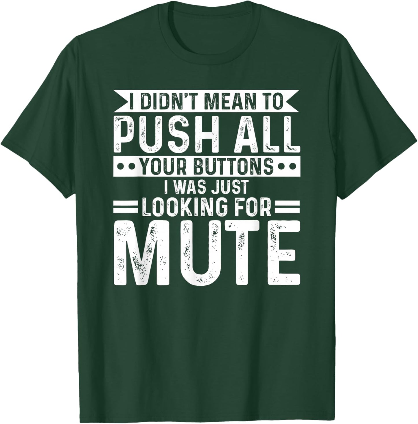 I didnt mean to push all your buttons i was looking for mute T-Shirt - T-Shirt | Forest