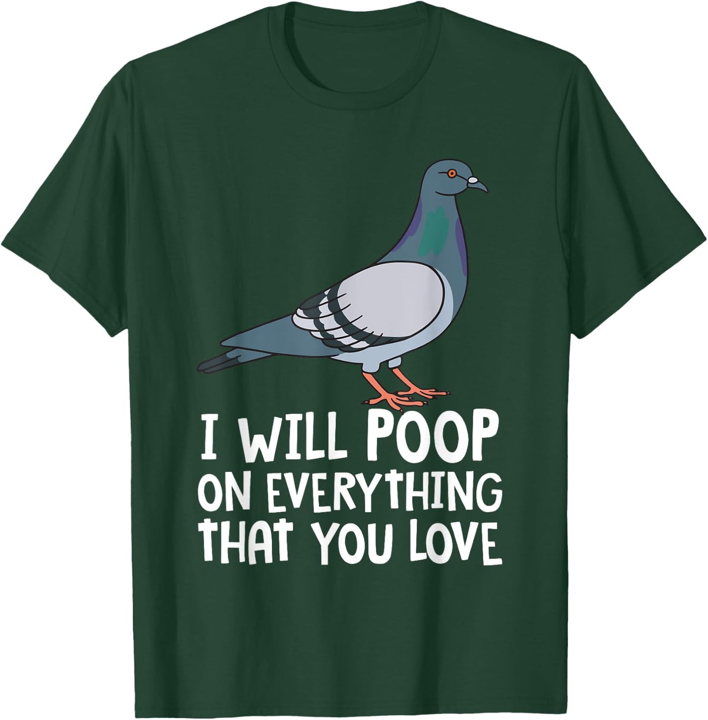 Pigeon Breeding Gift Ideas For Bird Lover Birding Pigeon Funny I Will Poop On Everything That You Love T-Shirt - T-Shirt | Forest