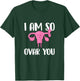 I Am So Ovar You - Hysterectomy Ovarian Uterus Surgery T-Shirt - T-Shirt | Forest