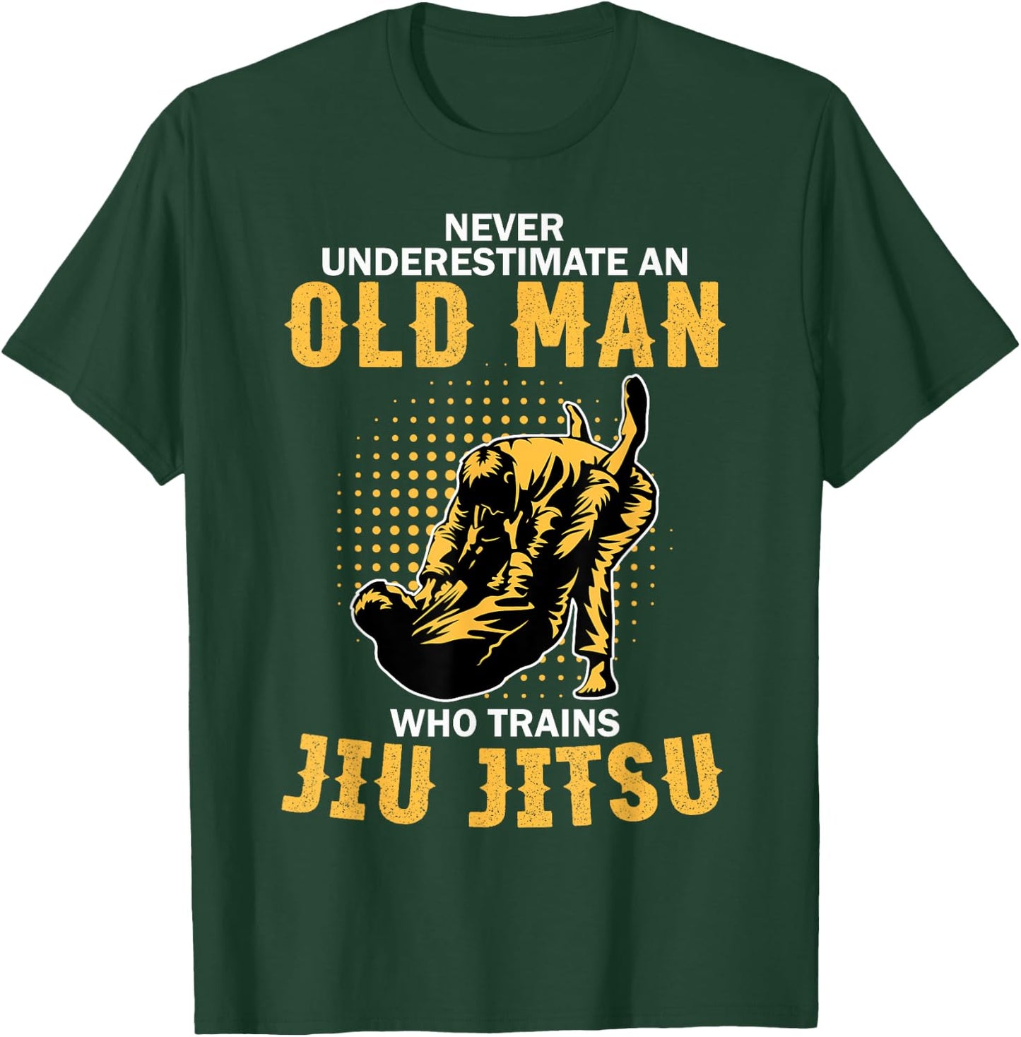 Never Underestimate An Old Man Training Brazilian Jiu Jitsu T-Shirt - T-Shirt | Forest