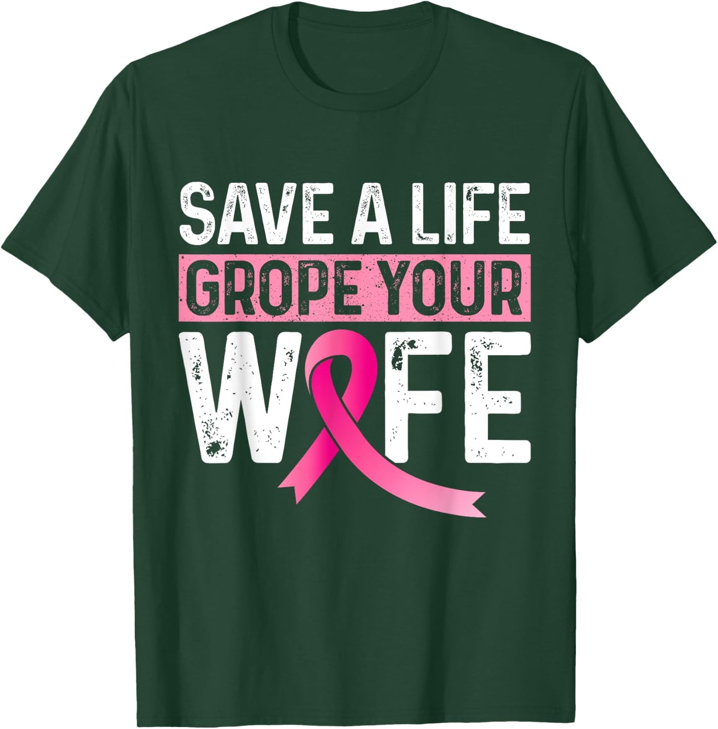 Save A Life Grope Your Wife Pink Breast Cancer Awareness T-Shirt - T-Shirt | Forest