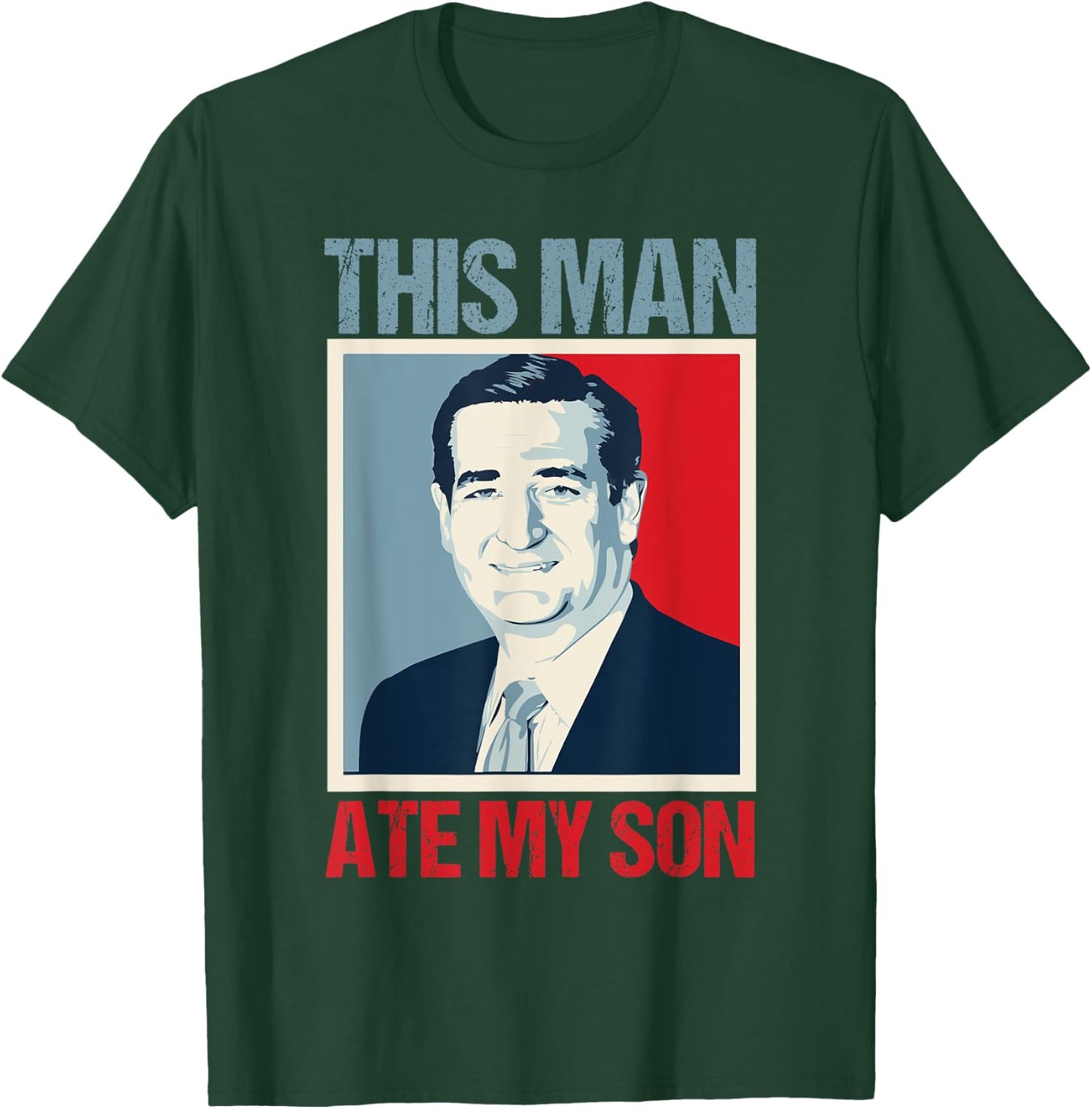 Ted Cruz This Man Ate My Son T-Shirt - T-Shirt | Forest