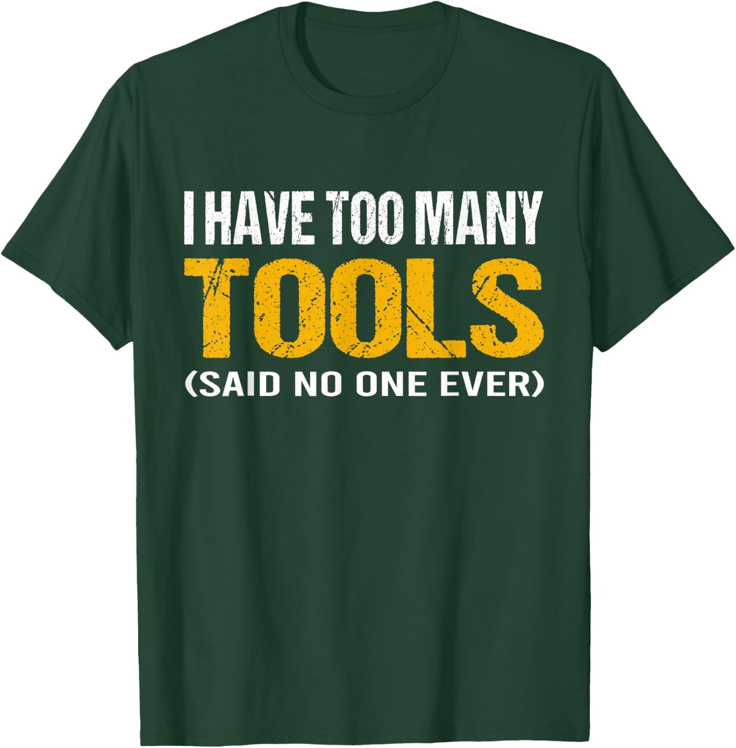 I have too many tools said no one ever handyman funny quote T-Shirt - T-Shirt | Forest