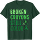 Broken Crayons Still Color Mental Health Awareness Warrior T-Shirt - T-Shirt | Forest