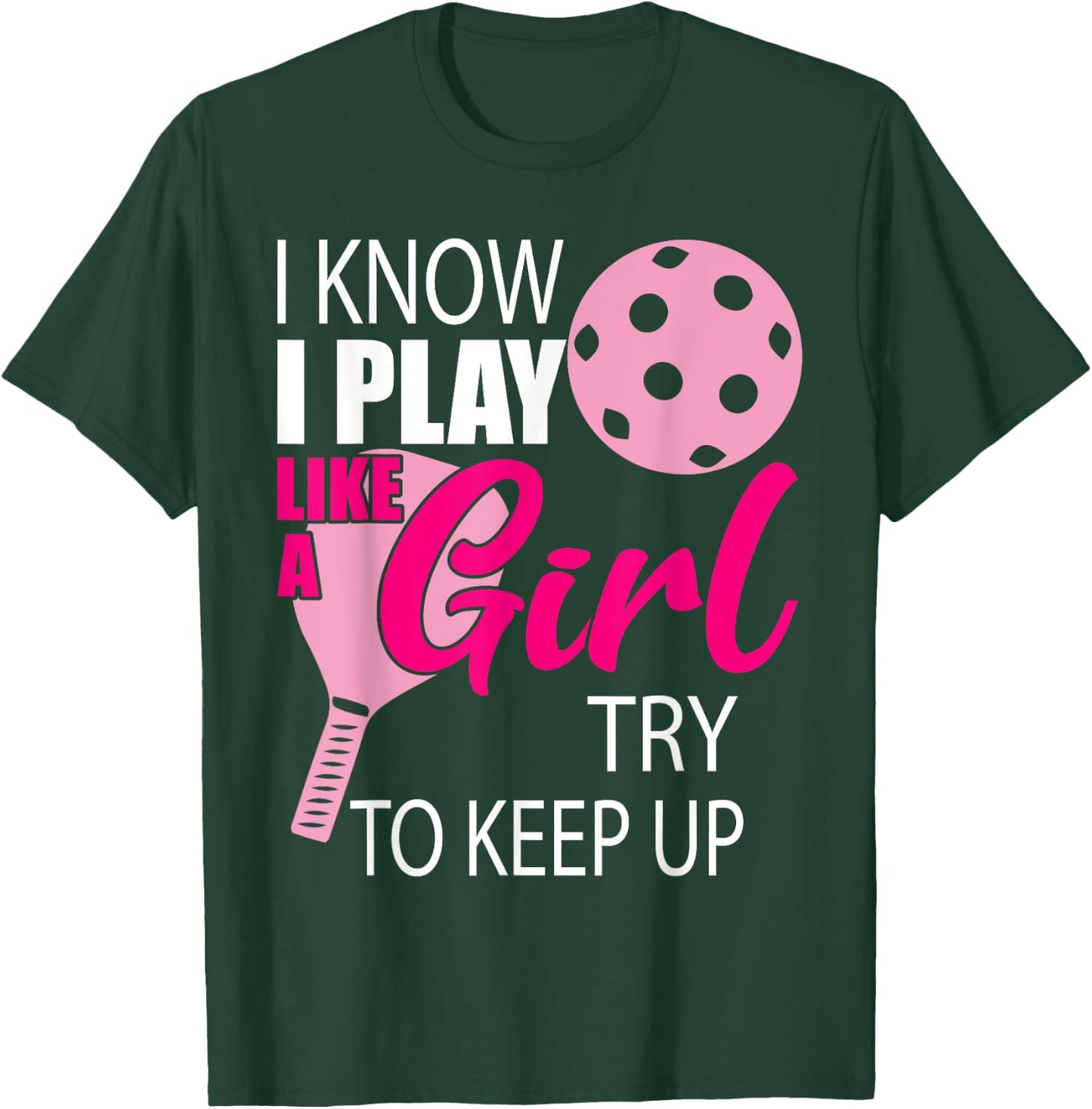 I Know I Play Like A Girl Try To Keep Up - Paddleball Player T-Shirt - T-Shirt | Forest