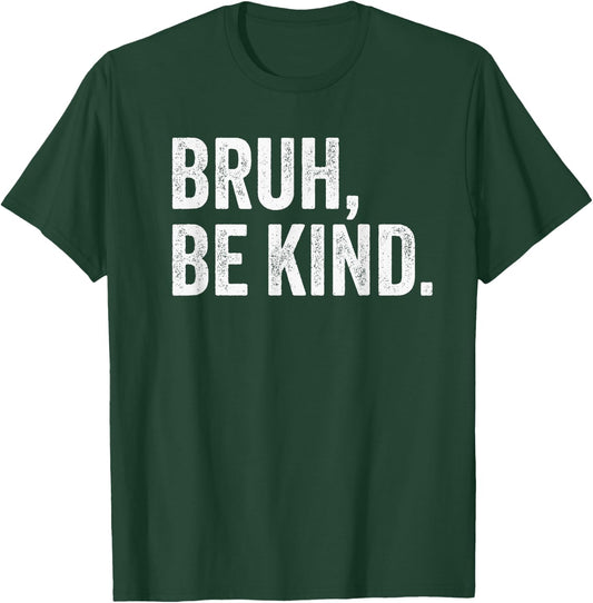 Bruh Be Kind Choose Kind Anti Bullying Movement T-Shirt - T-Shirt | Forest