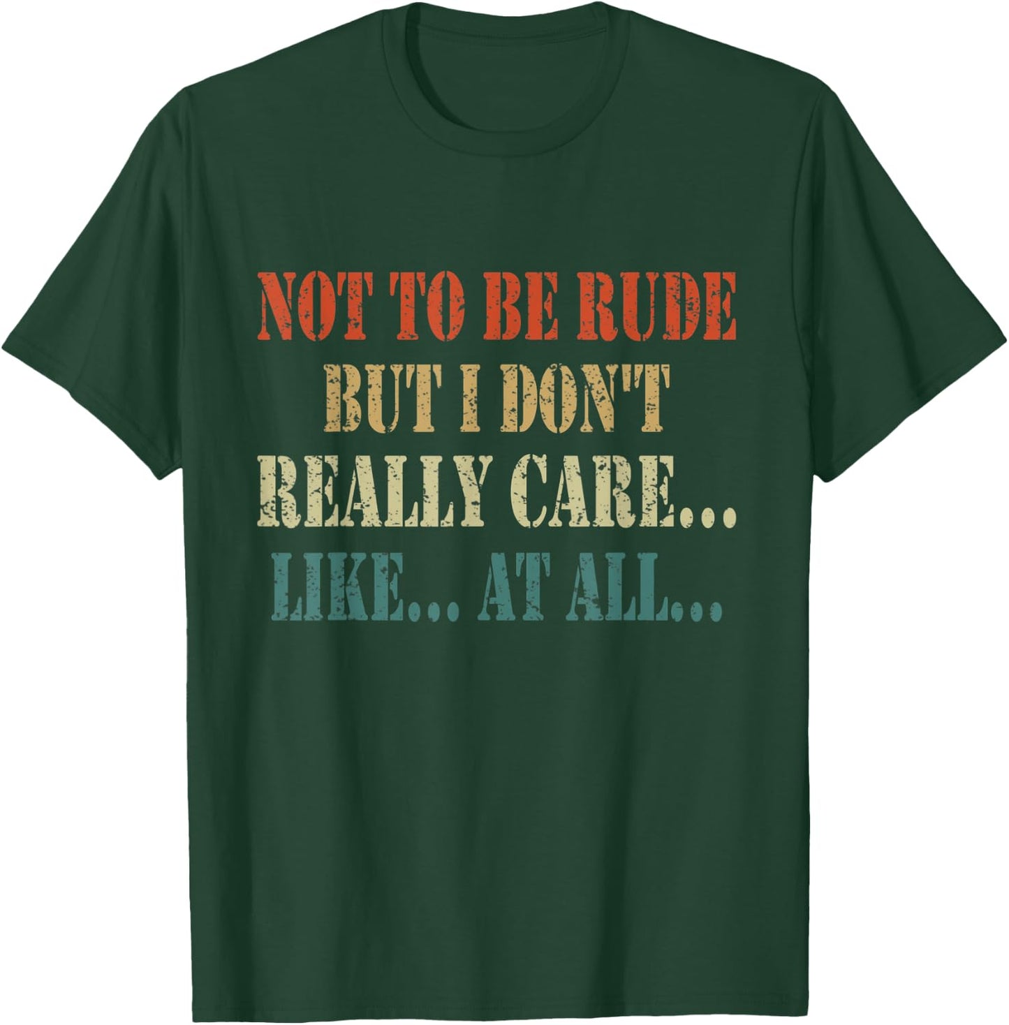 Funny Not to be rude but I don't really care like at all T-Shirt - T-Shirt | Forest