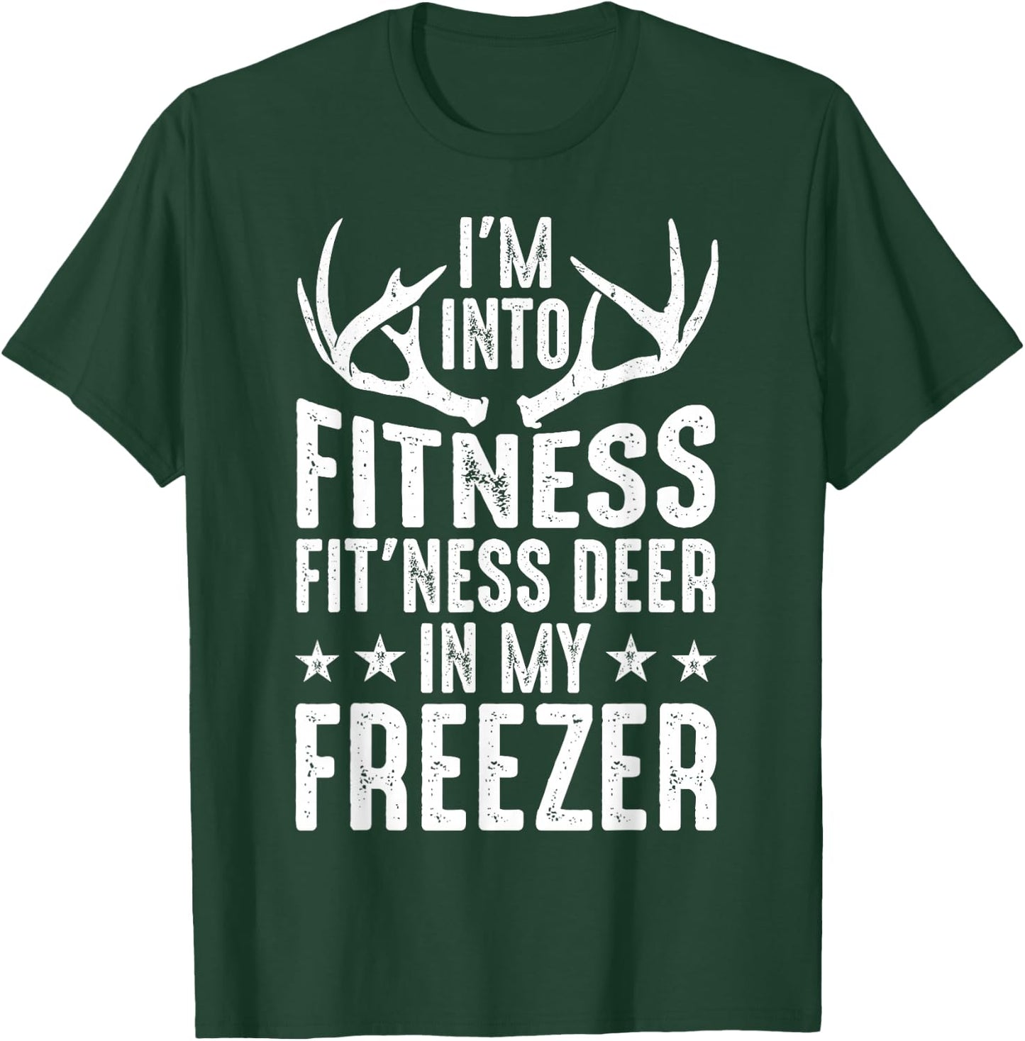 Hunting I'm Into Fitness Deer Freezer Funny Hunter Dad Men T-Shirt - T-Shirt | Forest