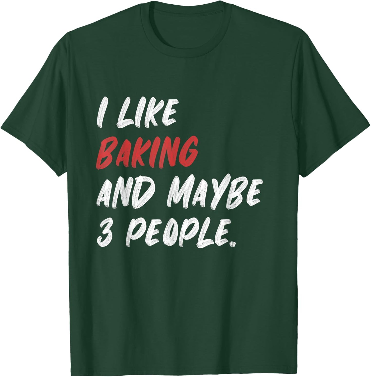 I Like Baking And Maybe 3 People Baker T-Shirt - T-Shirt | Forest