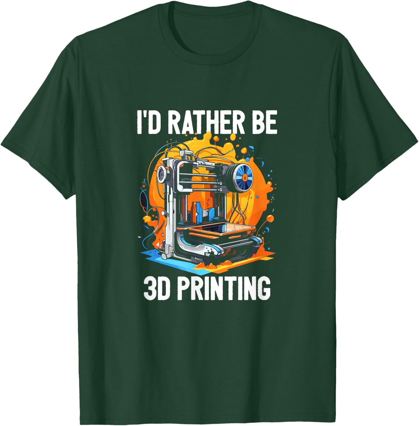 I'd Rather Be 3D Printing 3D Printer CNC Machinist Print T-Shirt - T-Shirt | Forest