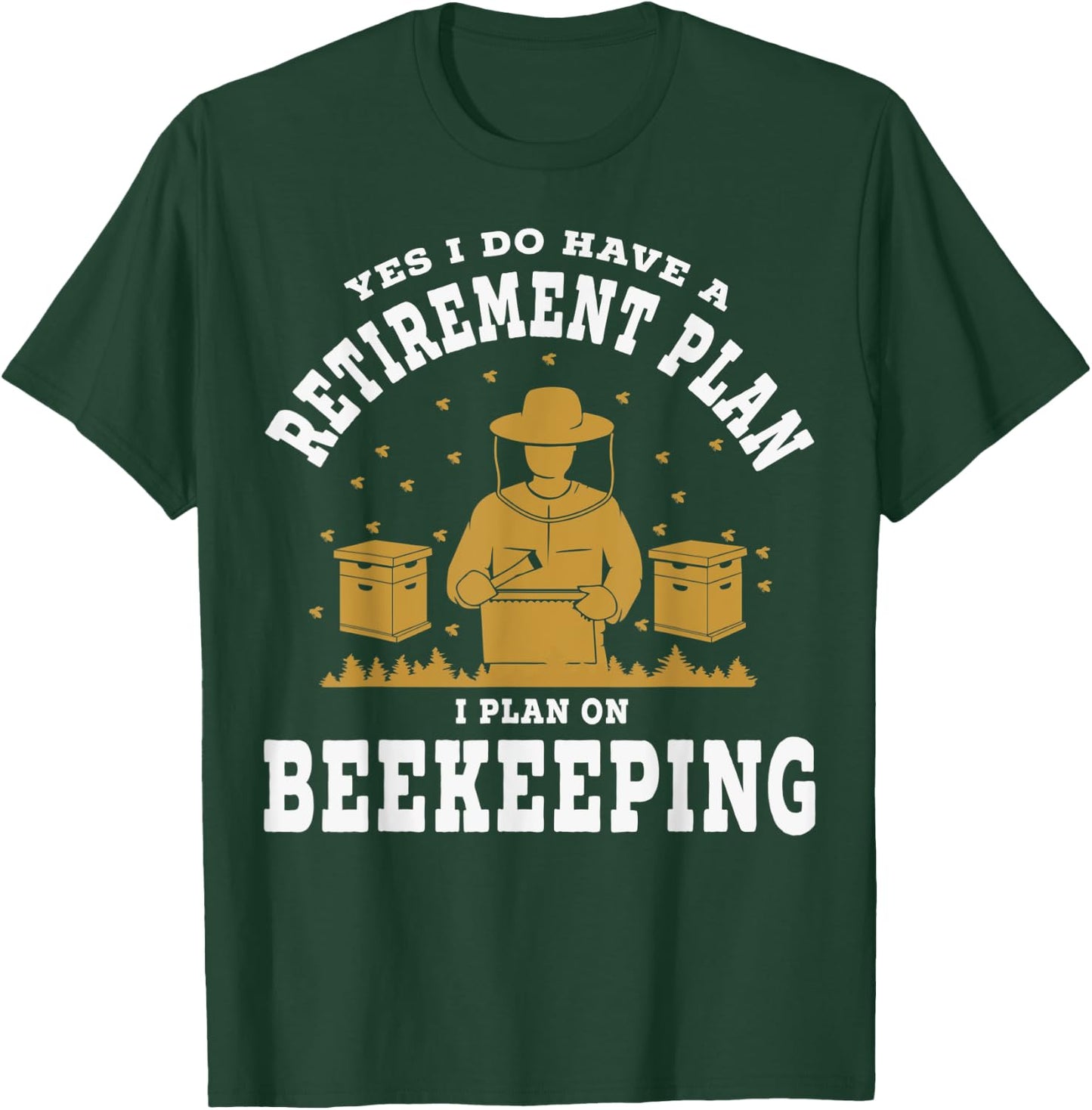 Yes I Do Have A Retirement Plan Honeybee Keeping Bee Keepers T-Shirt - T-Shirt | Forest