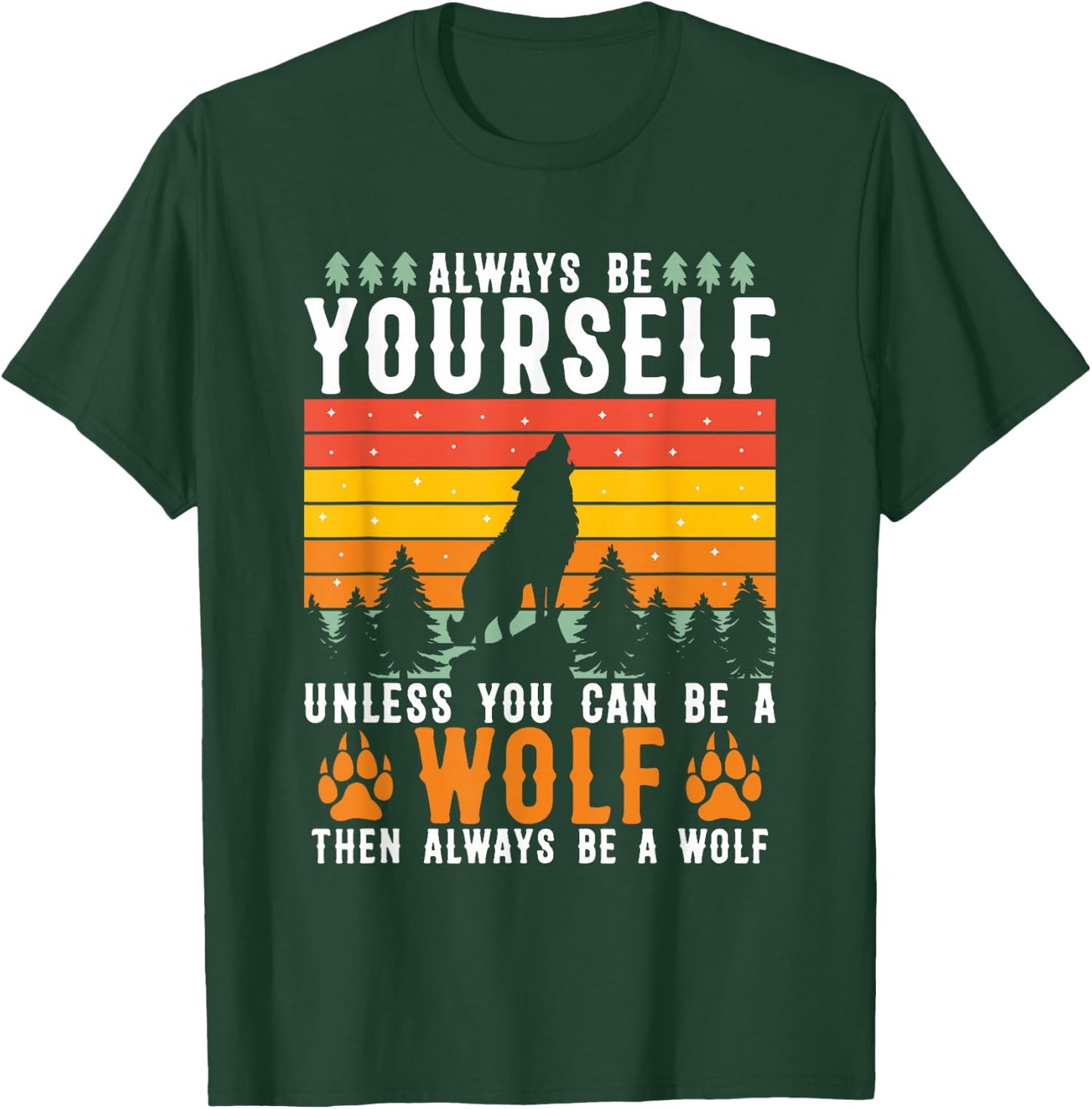 Always Be Yourself Unless You Can Be A Wolf T-Shirt - T-Shirt | Forest
