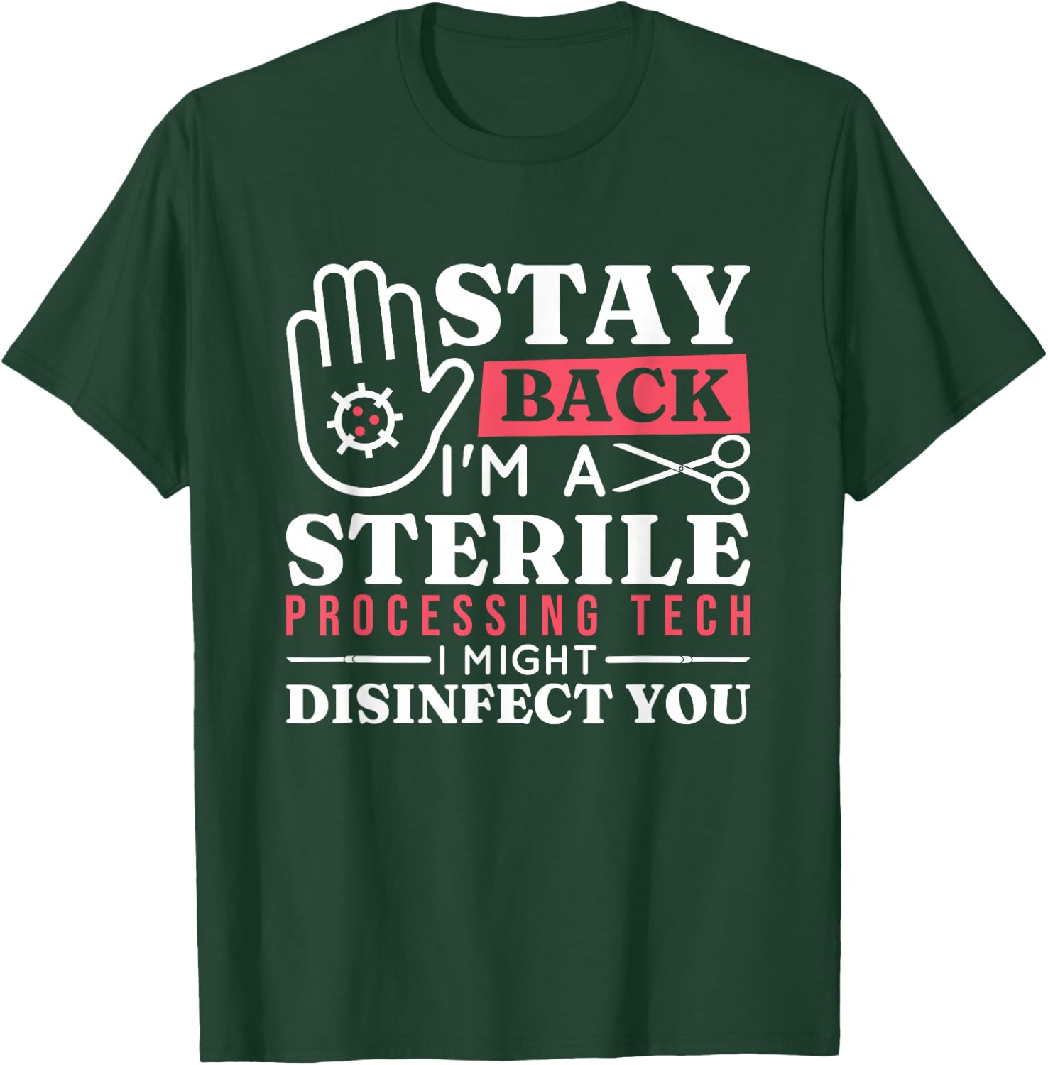 Stay Back I Might Disinfect You, Sterile Processing Tech T-Shirt - T-Shirt | Forest