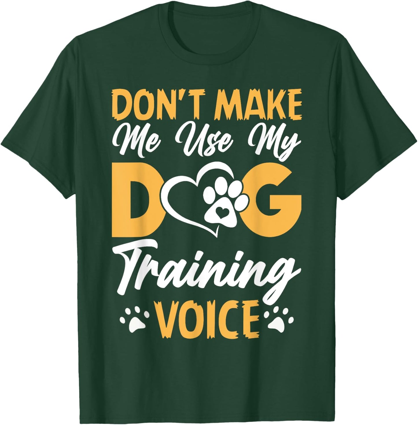 Dog Trainer Don't Make Me Use My Dog Training Voice Women Girls Kids T-Shirt - T-Shirt | Forest