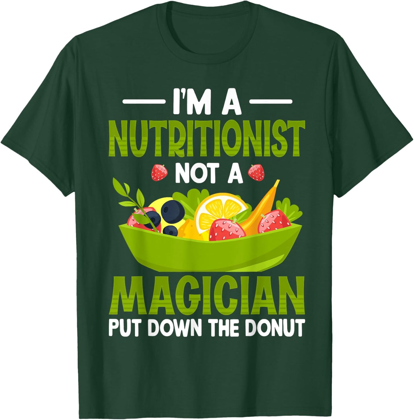 I'm a Nutritionist Not a Magician - Dietitian Nutritionist T-Shirt - T-Shirt | Forest