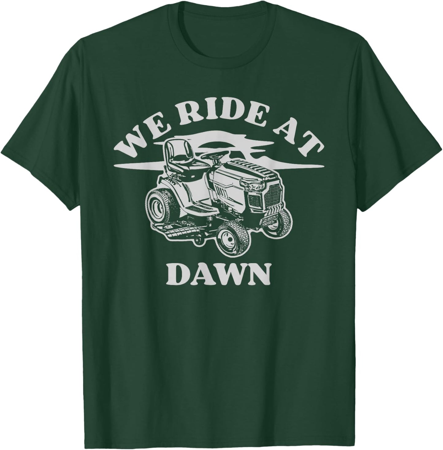 We Ride At Dawn Funny Farmer Lawn Mower T-Shirt - T-Shirt | Forest