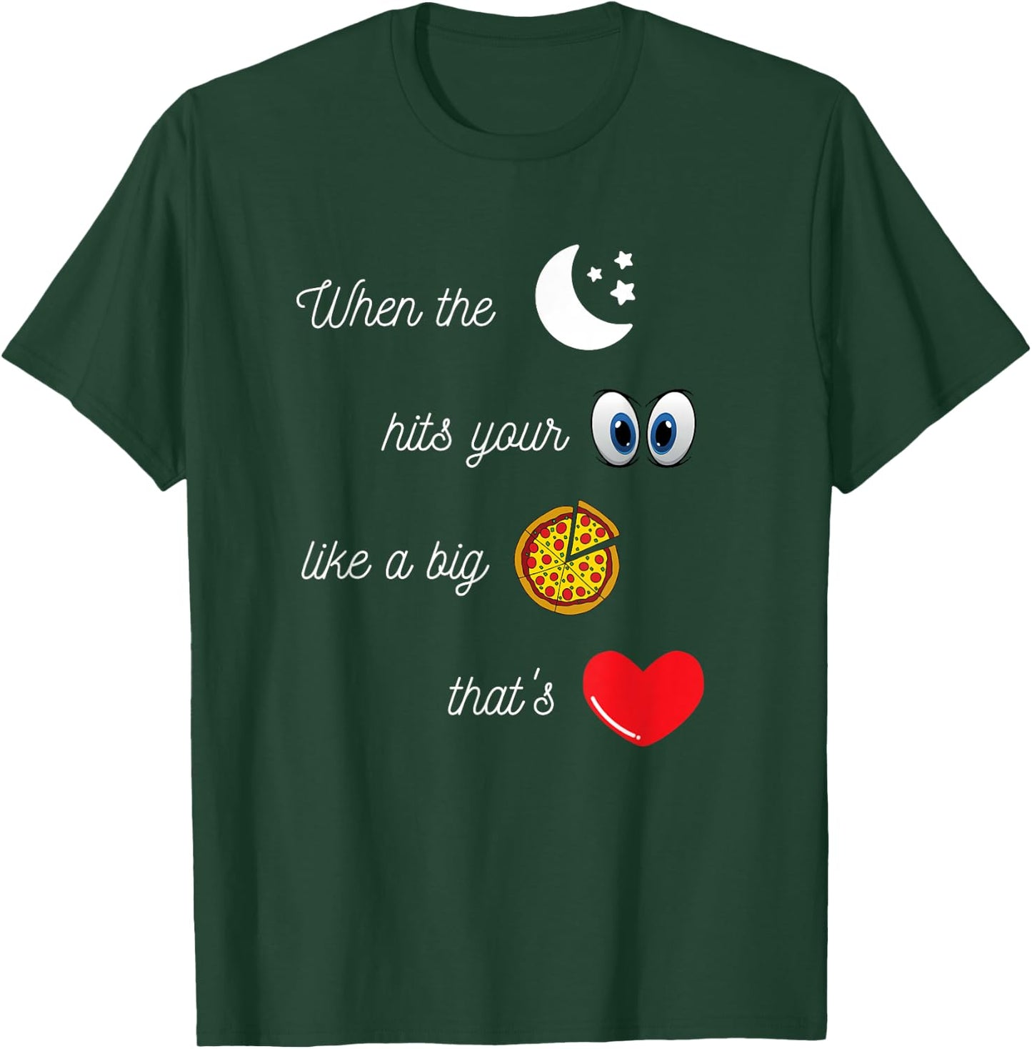 When the Moon Hits Your Eyes Amore Funny Romantic Apparel T-Shirt - T-Shirt | Forest