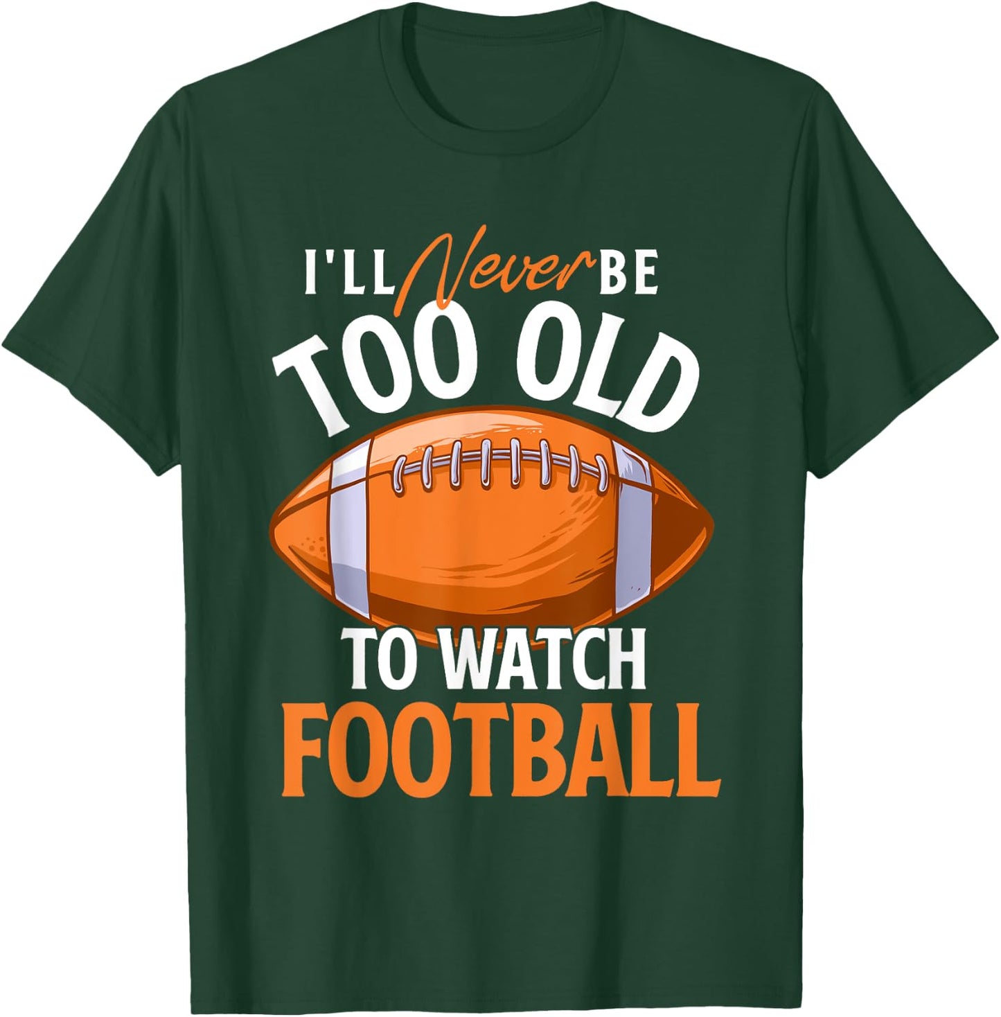 I'll Never Be Too Old To Watch Football - Footballer Sports T-Shirt - T-Shirt | Forest
