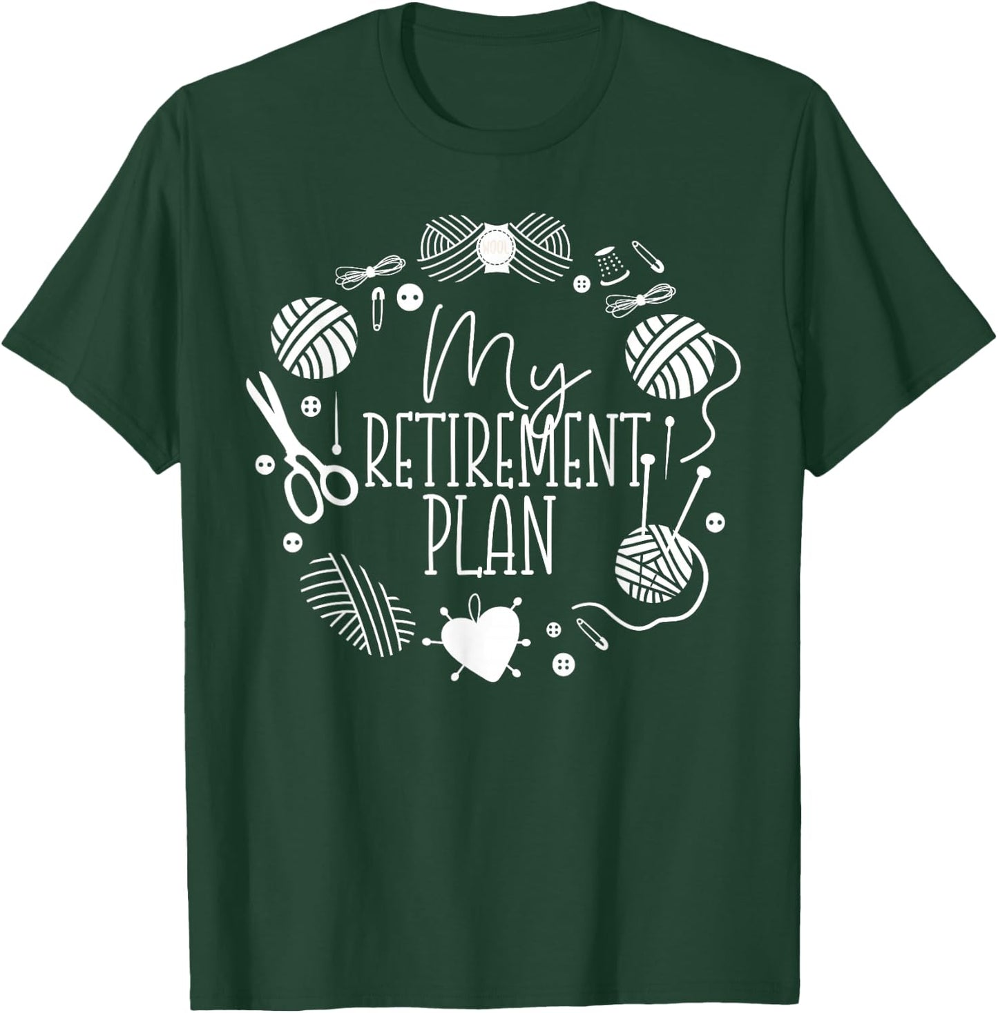 Knitting Knitter Retired My Retirement Plan T-Shirt - T-Shirt | Forest