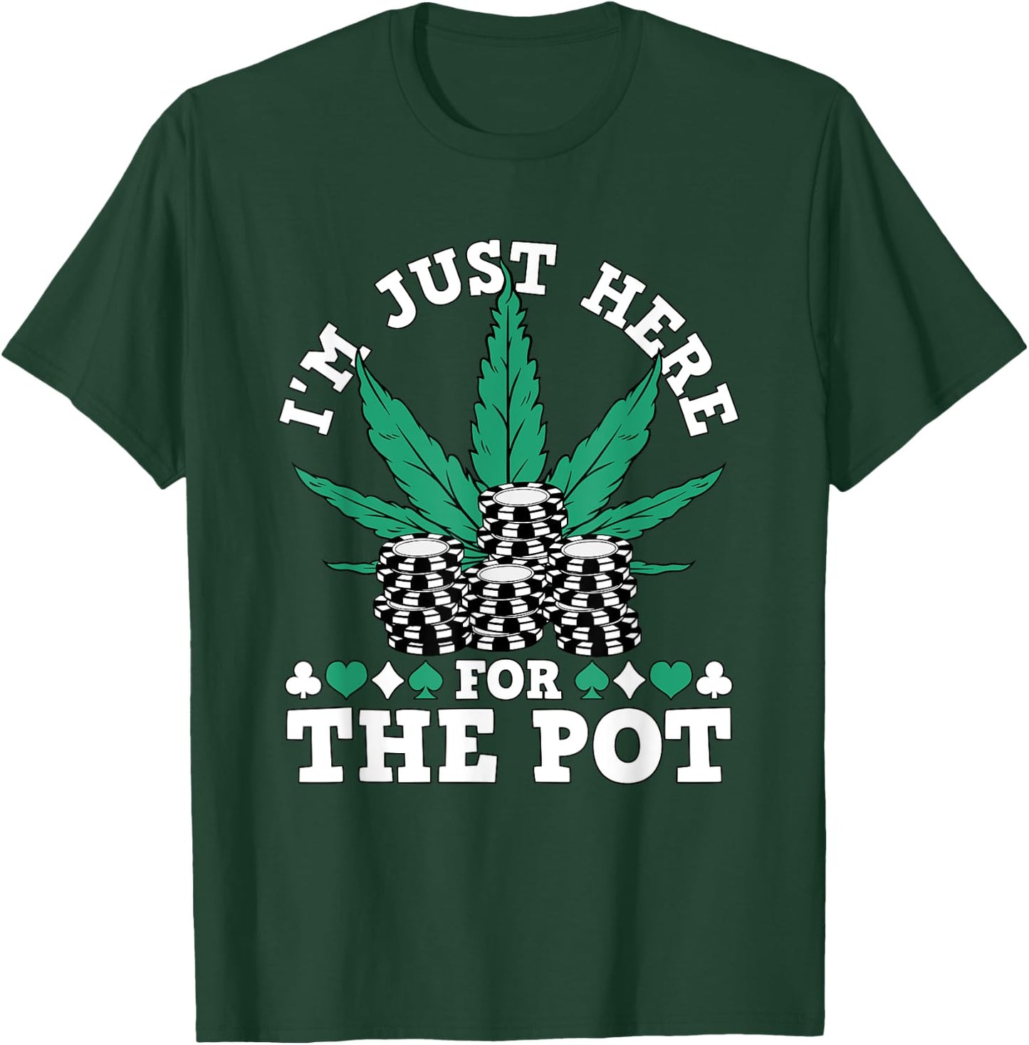 I Love Poker Texas Holdem Co. Weed Poker Chips I'm Just Here For The Pot Marijuana Poker T-Shirt - T-Shirt | Forest