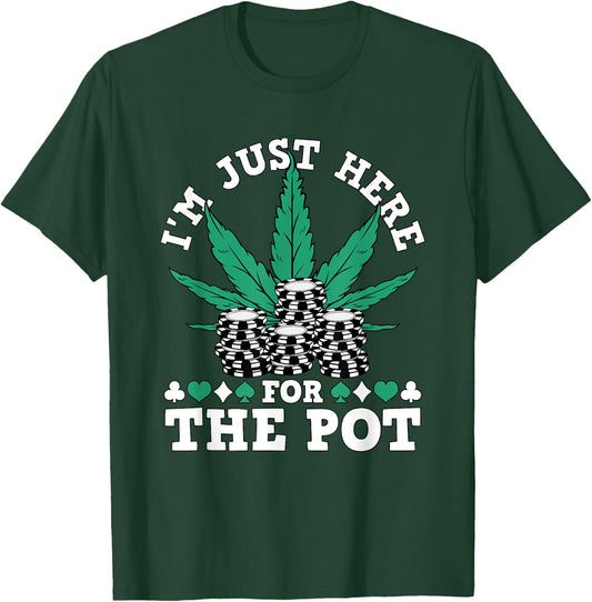 I Love Poker Texas Holdem Co. Weed Poker Chips I'm Just Here For The Pot Marijuana Poker T-Shirt - T-Shirt | Forest