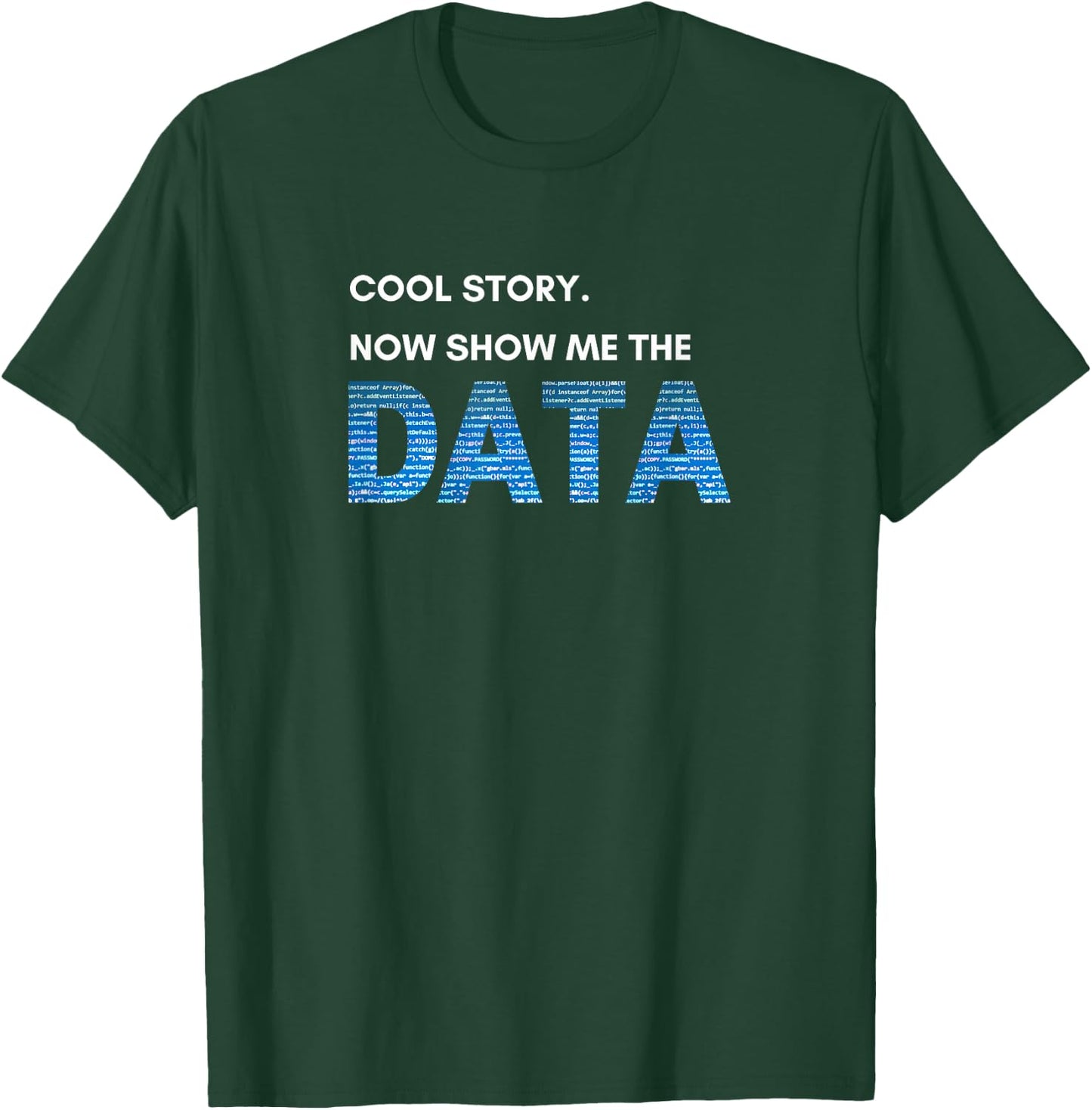 Cool Story. Now Show Me the DATA T-Shirt - T-Shirt | Forest