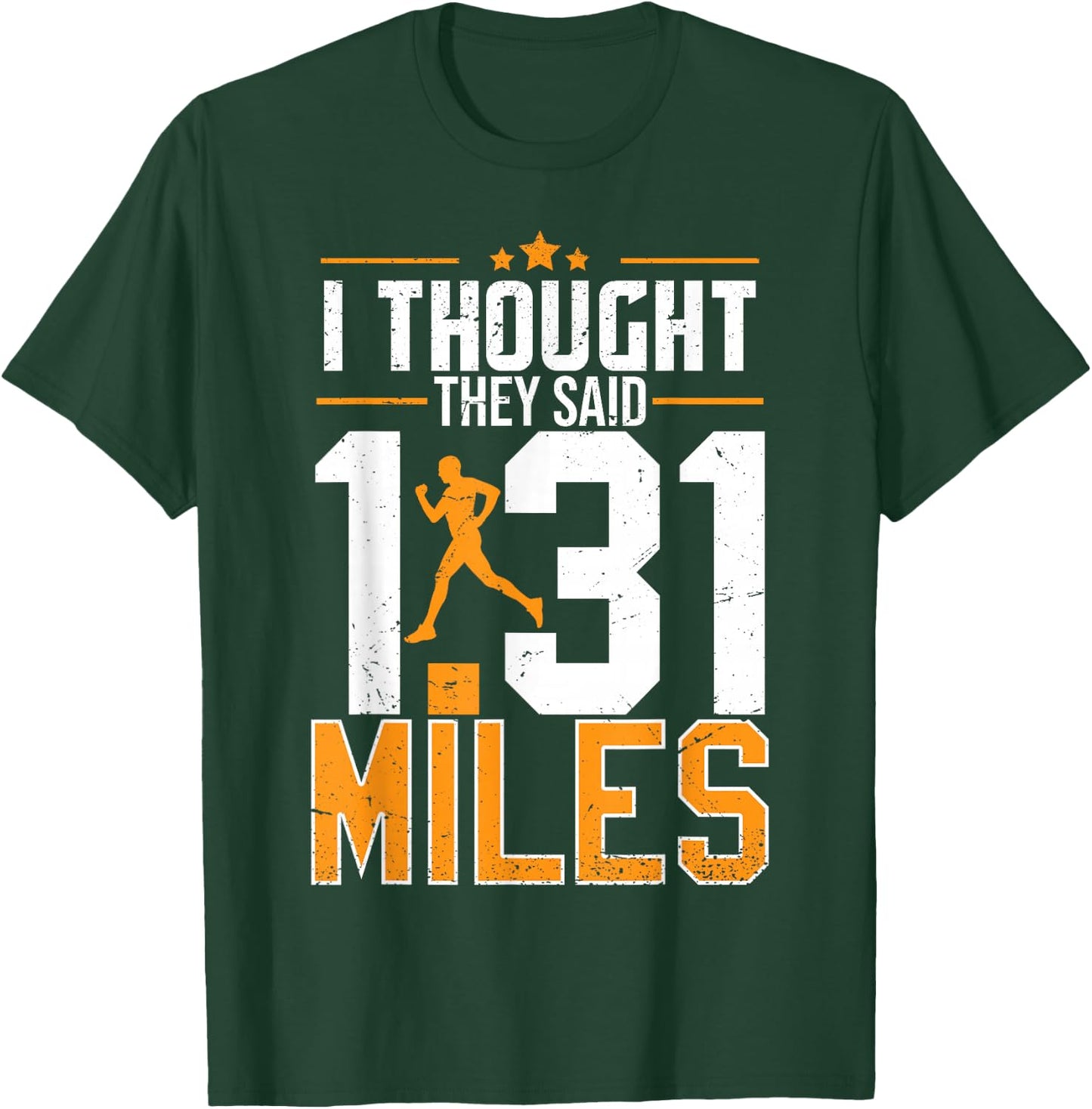 I Thought They Said 1.31 Miles | Funny Half Marathon T-Shirt - T-Shirt | Forest