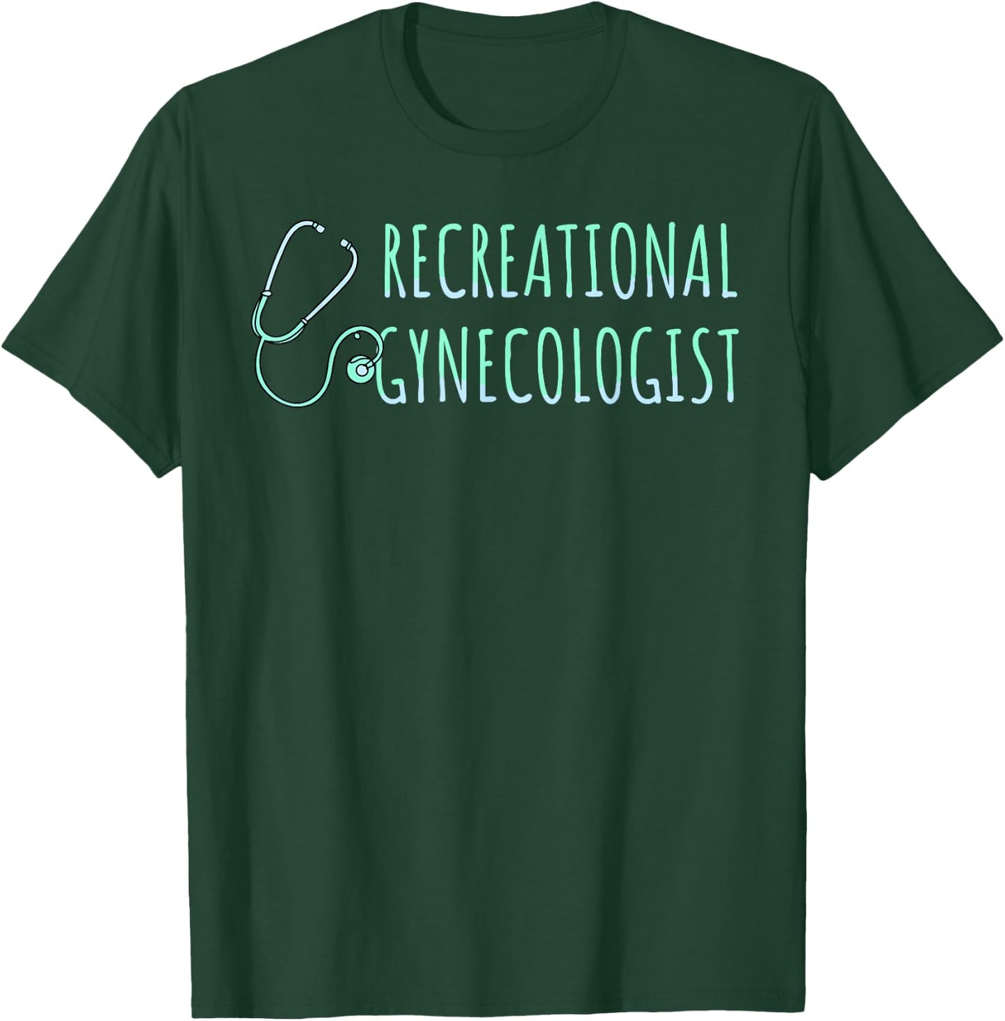 Recreational Gynecologist T-Shirt - T-Shirt | Forest