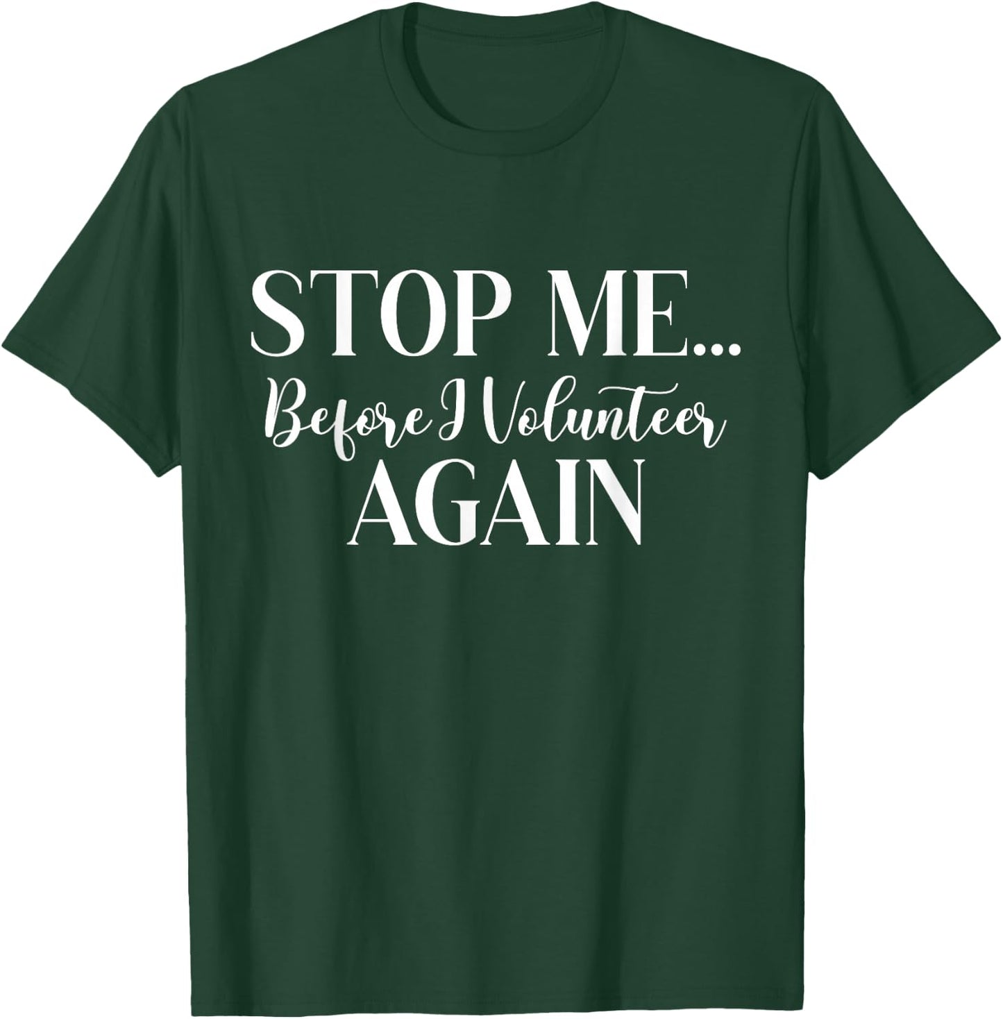 Stop Me Before I Volunteer Again Scouting Enthusiast Troop T-Shirt - T-Shirt | Forest