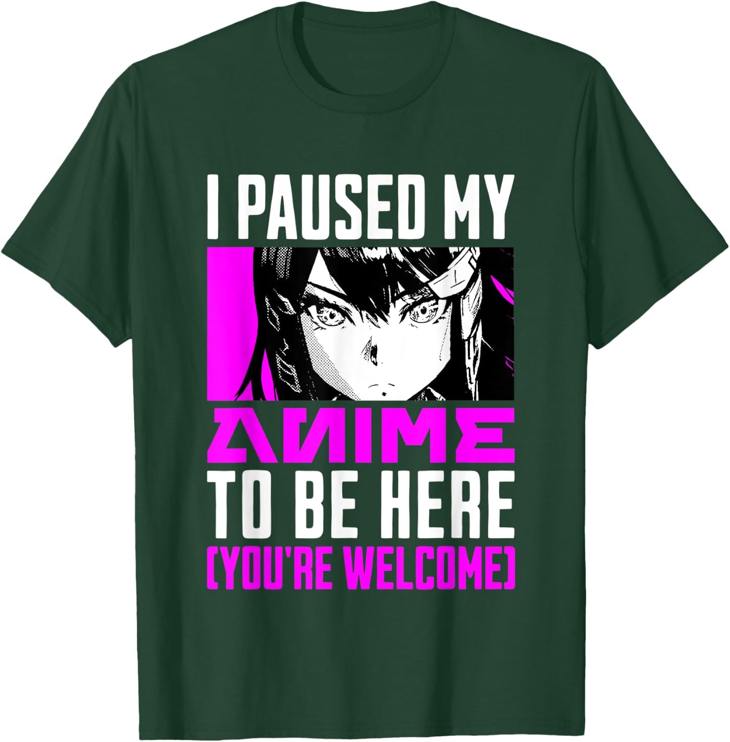I Paused My Anime To Be Here You're Welcome T-Shirt - T-Shirt | Forest