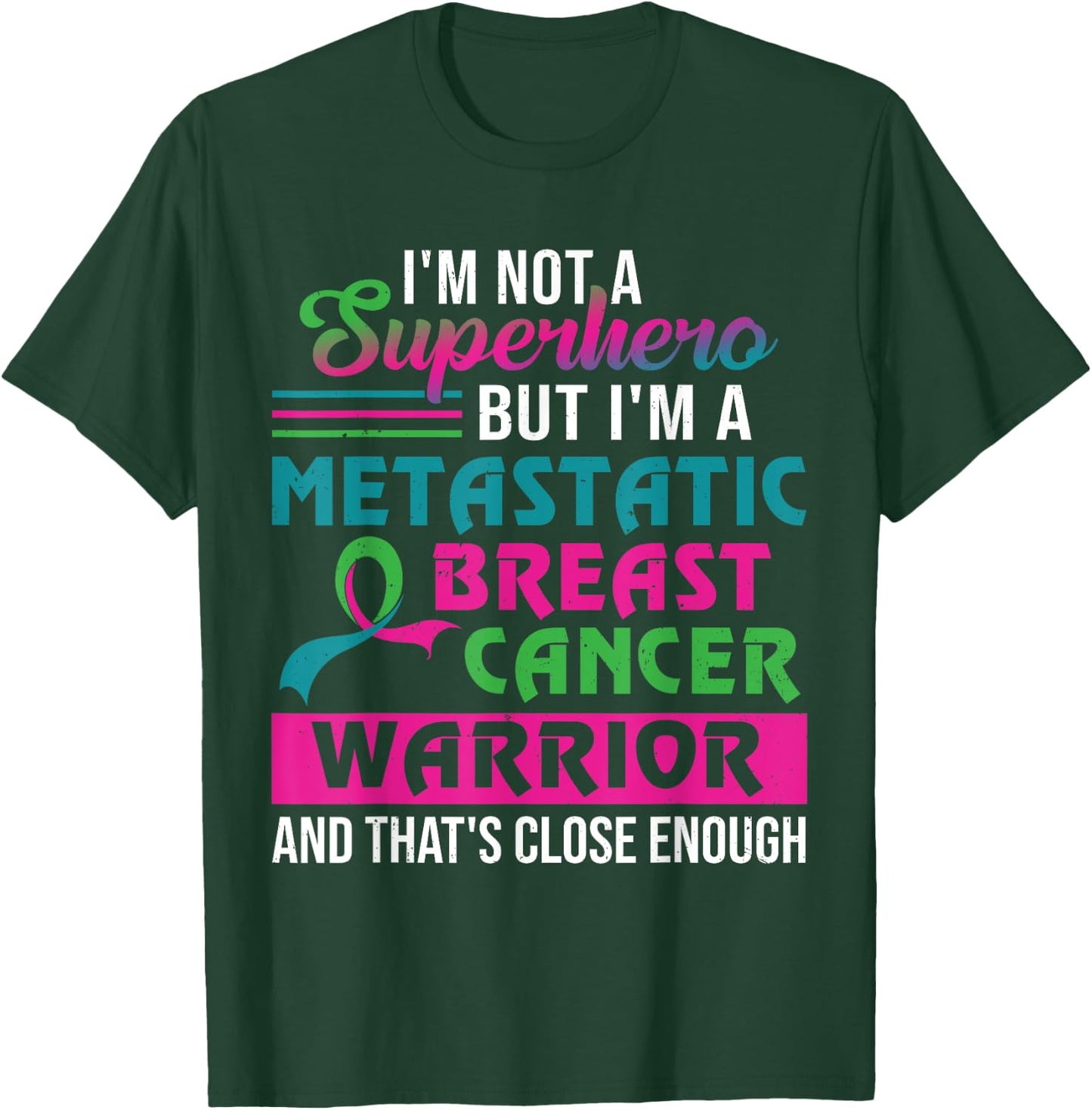 I'm Not A Superhero I'm A Metastatic Breast Cancer Warrior T-Shirt - T-Shirt | Forest