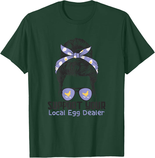 Support Your Local Egg Dealer Farmer Chicken Egg Lover Women T-Shirt - T-Shirt | Forest