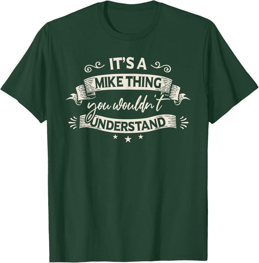 Funny Mike Clothing It's A Mike Thing You Wouldn't Understand T-Shirt - T-Shirt | Forest