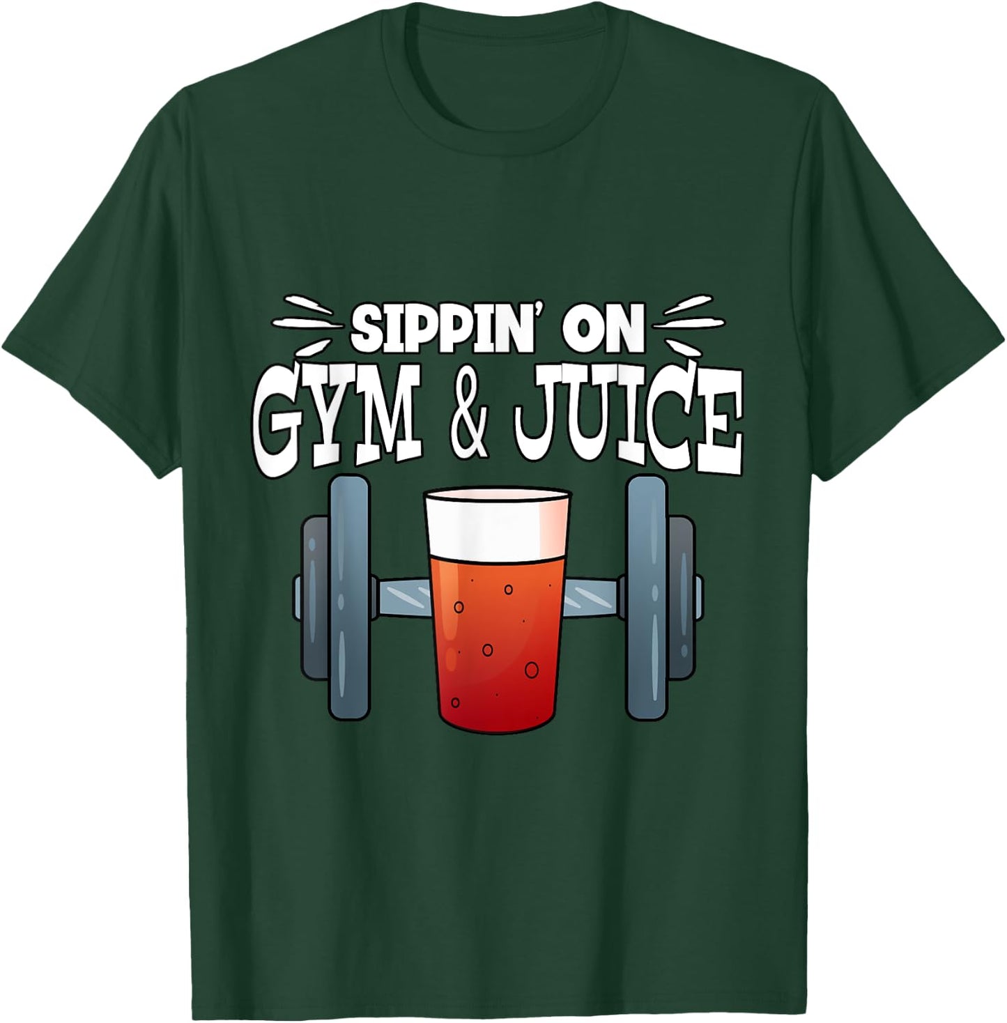 Sippin' On Gym & Juice Weightlifting Fitness Gym T-Shirt - T-Shirt | Forest