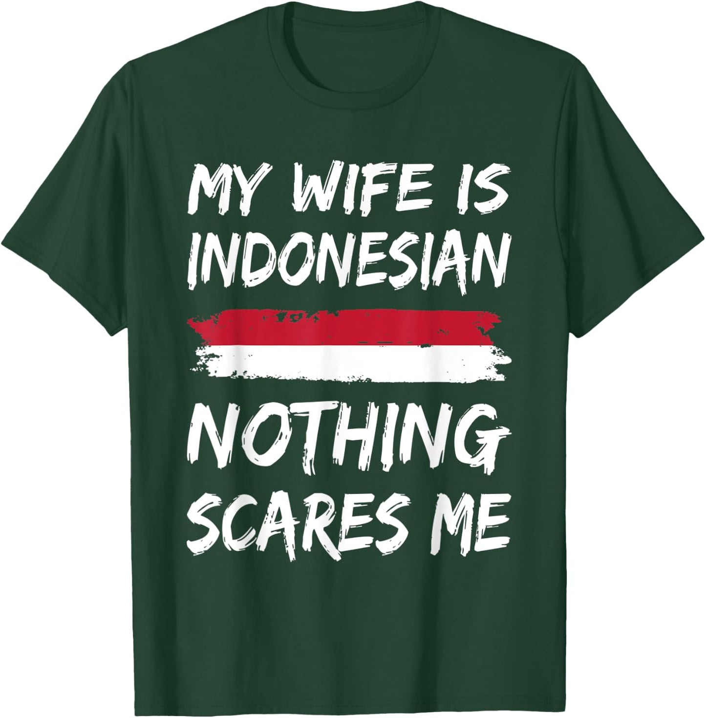 My Wife Is Indonesian Nothing Scares Me Indonesia Flag T-Shirt - T-Shirt | Forest
