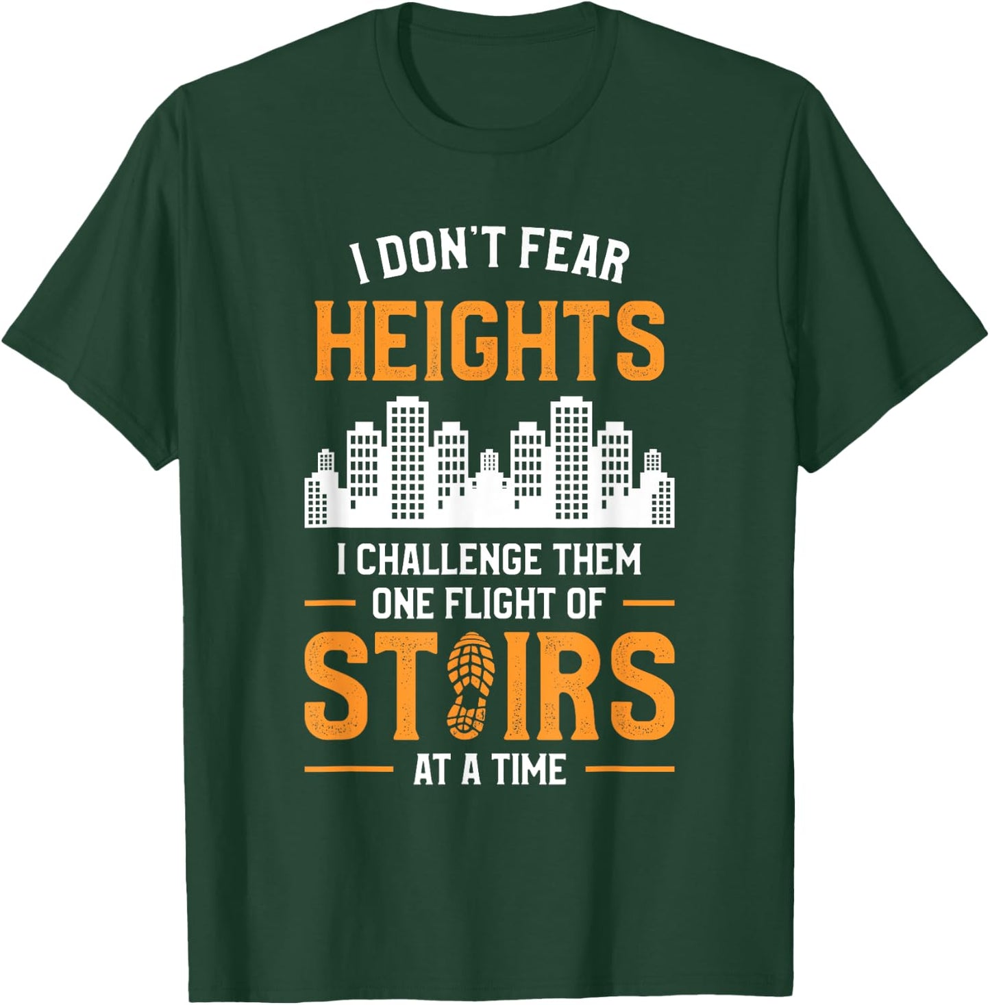 I Don't Fear Heights I Challenge Them One Flight Of Stairs T-Shirt - T-Shirt | Forest