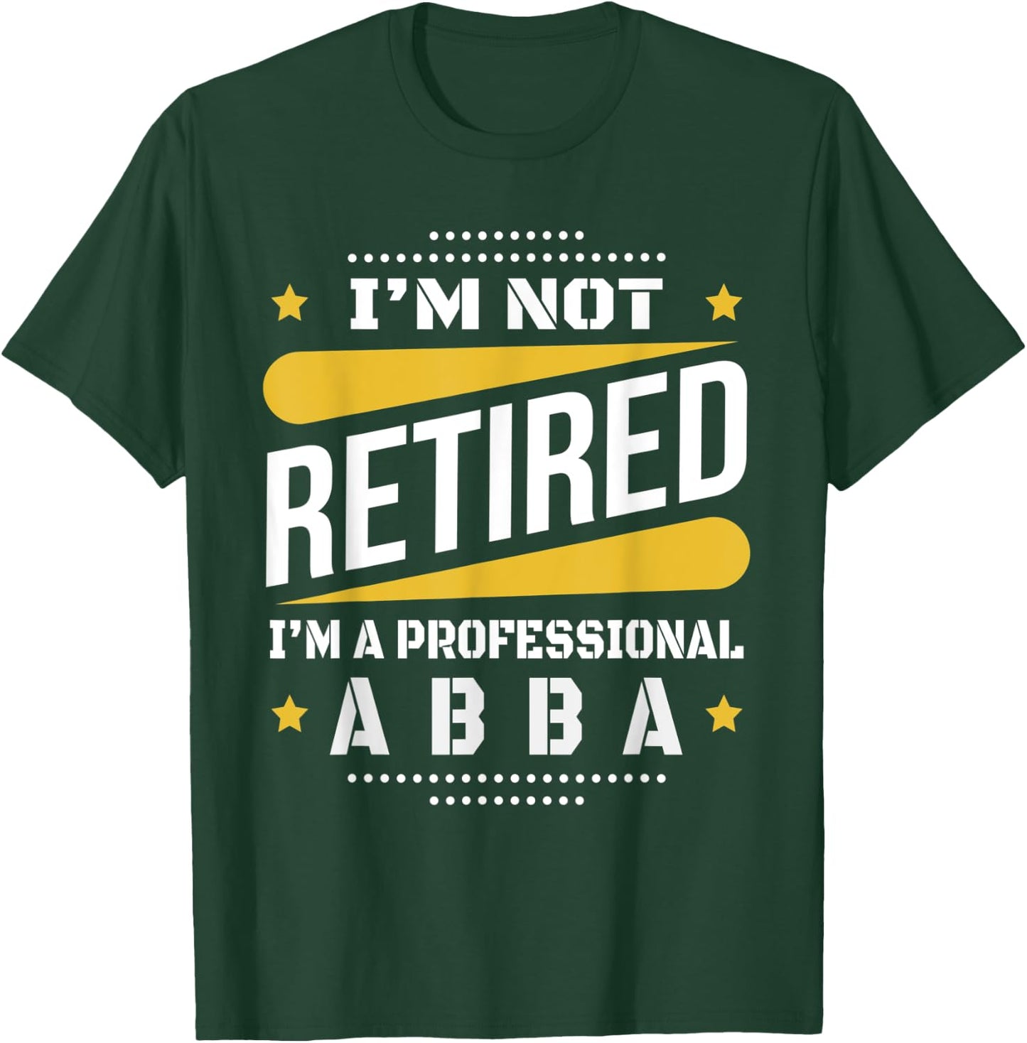 I'm Not Retired Professional Abba Vintage Retirement Gifts T-Shirt - T-Shirt | Forest