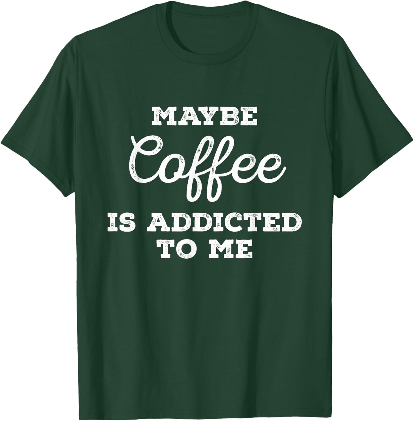 Maybe Coffee Is Addicted to Me Caffeine Barista Cold Brew T-Shirt - T-Shirt | Forest