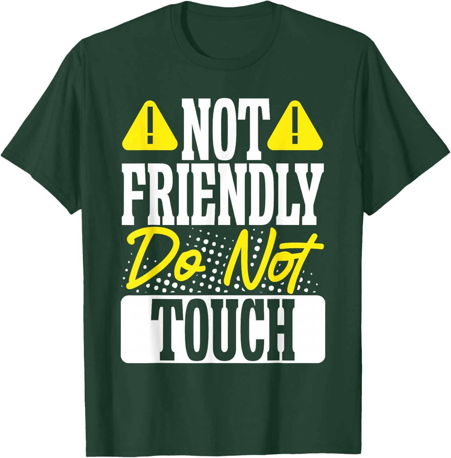 Not Friendly Do Not Touch T-Shirt - T-Shirt | Forest