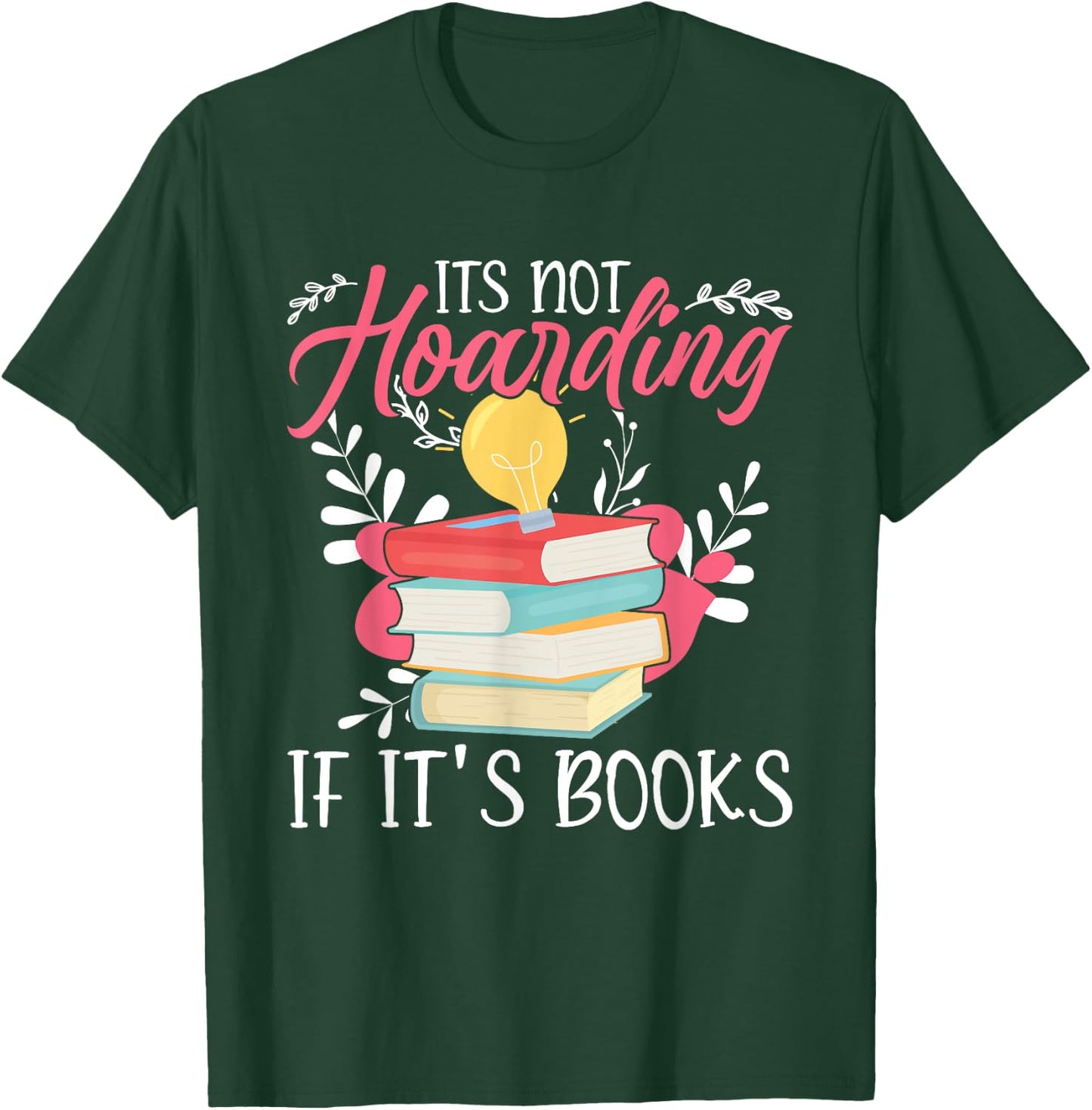 Its Not Hoarding If Its Books Hoarder Bookish Book Lovers T-Shirt - T-Shirt | Forest