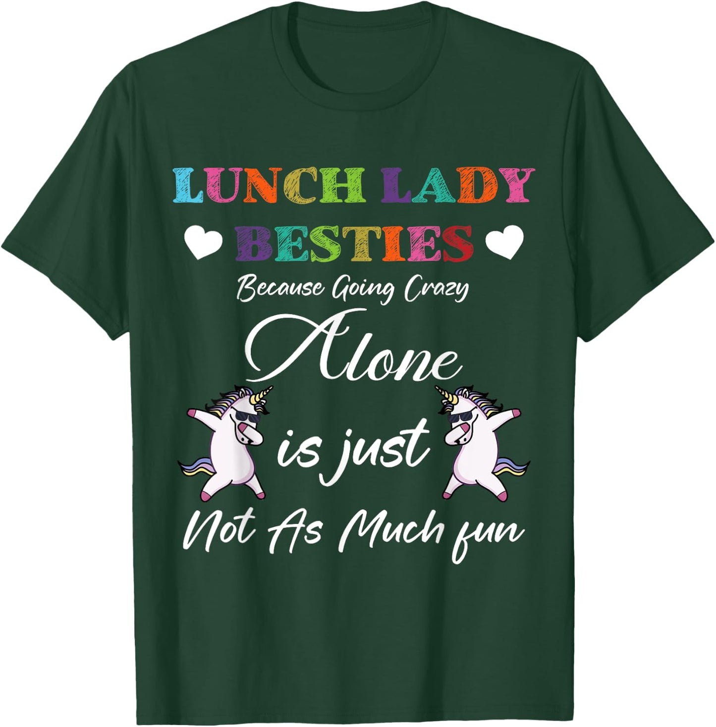 Lunch Lady Besties Because Going Crazy Alone Not As Much Fun T-Shirt - T-Shirt | Forest