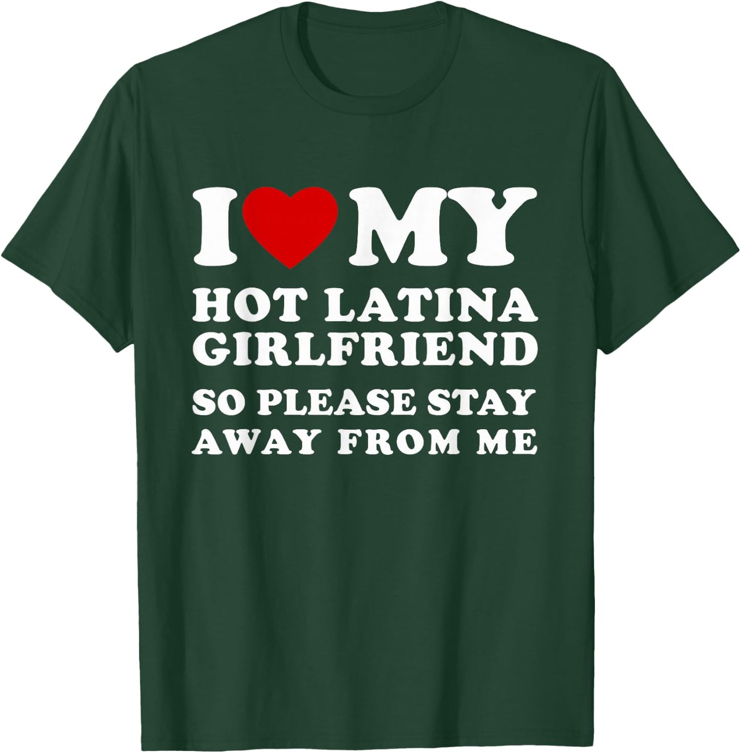 I Love My Hot Latina Girlfriend So Please Stay Away from Me T-Shirt - T-Shirt | Forest