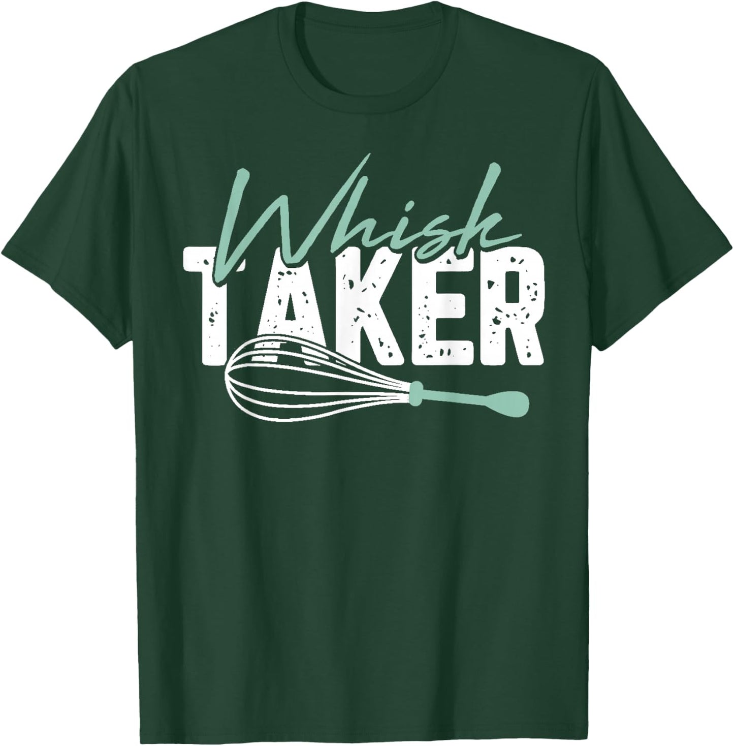 Funny Graphic Whisk Taker T-Shirt - T-Shirt | Forest