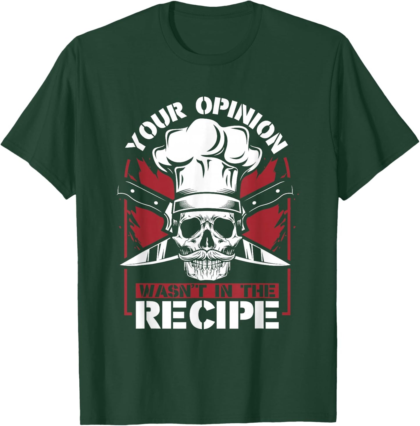 Your Opinion Wasn't In The Recipe Cook Chef De Cuisine Chef T-Shirt - T-Shirt | Forest