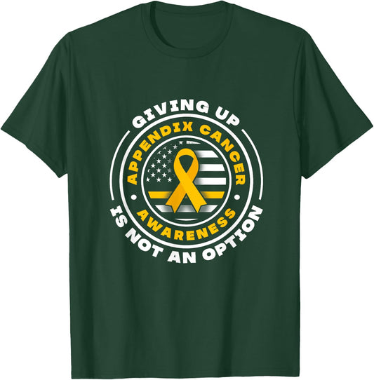 Appendix Cancer Awareness. Giving up is not an option T-Shirt - T-Shirt | Forest