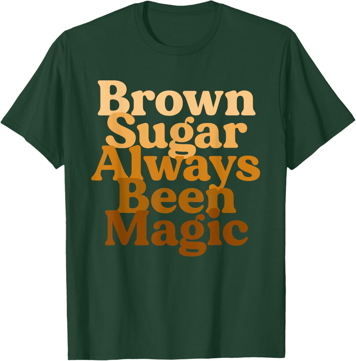 Brown Sugar Always Been Magic Proud Black Melanin Women T-Shirt - T-Shirt | Forest